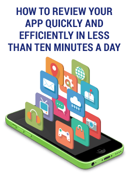 How to Review Your App Quickly and Efficiently in Less Than Ten Minutes a Day