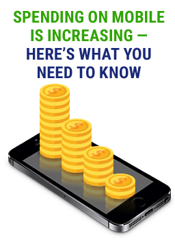Spending On Mobile Is Increasing—Here’s What Your Need To Know