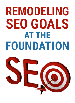 Remodeling SEO Goals at the Foundation