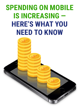 Spending On Mobile Is Increasing—Here’s What Your Need To Know